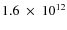 $1.6~\times~10^{12}$
