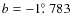 $b=-1\hbox{$.\!\!^\circ$ }783$