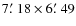$7\hbox{$.\mkern-4mu^\prime$ }18 \times 6\hbox{$.\mkern-4mu^\prime$ }49$