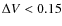 $\Delta V<0.15$
