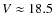 $V\approx18.5$