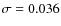 $\sigma=0.036$