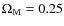 $\Omega_{\rm M} = 0.25$
