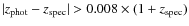 $\vert z_{\rm phot} - z_{\rm spec}\vert > 0.008 \times (1+z_{\rm spec})$
