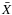 $\bar{X}$