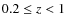 $0.2 \le z < 1$