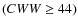 $(CWW \ge 44)$