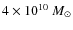 $4\times10^{10}~M_{\odot}$