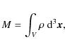 \begin{displaymath}M=\int_V \rho~{\rm d}^{3}\vec{x},
\end{displaymath}