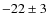 $-22\pm 3$