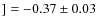 $]
= -0.37 \pm 0.03$