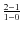 $\frac{2-1}{1-0}$