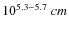 $10^{5.3-5.7}~\3cm$