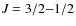 $\textit{J} = 3/2{-}1/2$