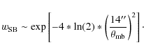 \begin{displaymath}w_{\rm SB}\sim \exp\left[ -4*\ln(2)*\left( \frac{14''}{\theta_{\rm mb}}\right) ^2\right] \cdot
\end{displaymath}
