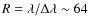 $R = \lambda / \Delta \lambda \sim 64$