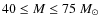 $40 \leq M \leq 75~M_\odot$