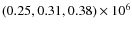 $(0.25, 0.31, 0.38)\times 10^6$