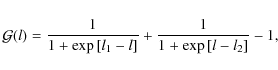 \begin{displaymath}{\mathcal G}(l) = \frac{1}{1 + \exp\left[l_1 -l\right]} + \frac{1}{1 + \exp\left[l-l_2\right]} -1,
\end{displaymath}