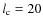 $l_{\rm c} = 20$