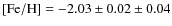${\rm [Fe/H]} =-2.03 \pm 0.02 \pm 0.04$