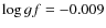 $\log{gf}=-0.009$