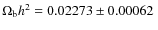 $\Omega_{\rm b}h^2=0.02273\pm0.00062~$