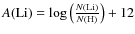 $A\rm (Li)=\it\log{\left(\frac{N\rm (Li)}{N(\rm H)}\right)}\rm +12$