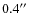 $0.4 \hbox{$^{\prime\prime}$ }$
