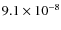 $9.1 \times 10^{-8}$