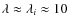 $\lambda\approx\lambda_{i}\approx10$