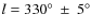 $l=330^\circ ~\pm~5^\circ$