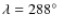 $\lambda = 288\hbox{$^\circ$ }$