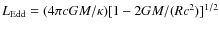 $L_{\rm Edd} = (4\pi cGM/\kappa )[1-2GM/(Rc^2)]^{1/2}$
