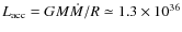$L_{\rm acc}=GM\dot{M}/R \simeq 1.3\times10^{36}$