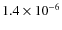 $1.4 \times 10 ^{-6}$