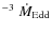$^{-3}~\dot{M}_{\rm Edd}$