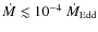 $\dot{M} \lesssim 10^{-4}~\dot{M}_{\rm Edd}$