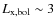 $L_{\rm x,bol} \sim3$