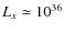 ${L_{\sc x}} \simeq 10 ^{36}$