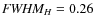 $\textit{FWHM}_{H}=0.26$