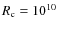 $R_{\rm c} = 10^{10}$