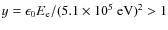 $y = \epsilon_0 E_{\rm e}/(5.1\times10^5~ \rm {eV})^2 > 1$