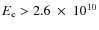 $E_{\rm e} > 2.6~\times~10^{10}$
