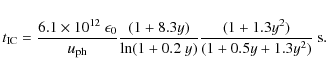 \begin{displaymath}t_{\rm IC} = \frac{6.1\times10^{12}~\epsilon_0}{u_{\rm ph}} \...
...ln(1+0.2\;y)}\frac{(1 + 1.3y^2)}{(1 + 0.5y + 1.3y^2)}~\rm {s}.
\end{displaymath}