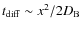 $t_{\rm diff} \sim x^2/2 D_{\rm B}$