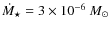 $\dot{M}_{\star}=3\times
10^{-6}~M_{\odot}$