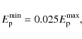 \begin{displaymath}E_{\rm p}^{\rm min} = 0.025 E_{\rm p}^{\rm max},
\end{displaymath}
