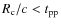 $R_{\rm c}/c < t_{\rm pp}$