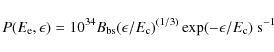 \begin{displaymath}P(E_{\rm e}, \epsilon) = 10^{34} B_{\rm bs} (\epsilon/E_{\rm c})^{(1/3)} \exp(-\epsilon/E_{\rm c}) ~\rm {s^{-1}}
\end{displaymath}